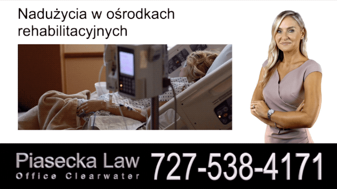 Nadużycia w ośrodkach rehabilitacyjnych, Polski Adwokat Odszkodowania Florida, Prawnik, Wypadki, Floryda, Piasecka Law, Agnieszka Piasecka, Aga Piasecka